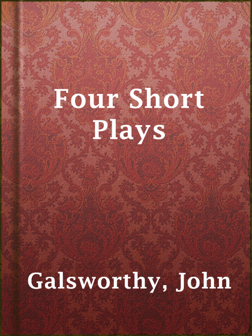 Title details for Four Short Plays by John Galsworthy - Available